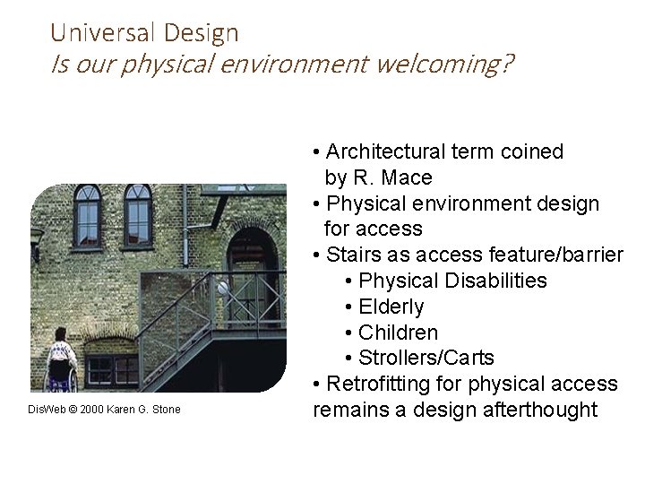 Universal Design Is our physical environment welcoming? Dis. Web © 2000 Karen G. Stone