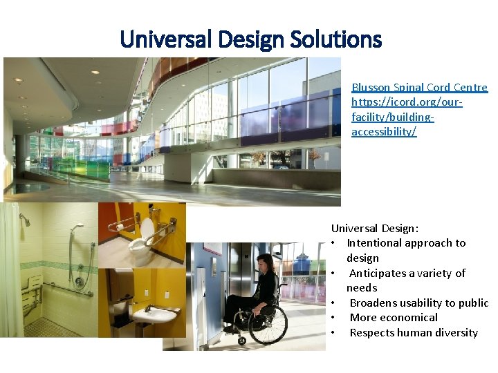 Universal Design Solutions Blusson Spinal Cord Centre https: //icord. org/ourfacility/buildingaccessibility/ Universal Design: • Intentional