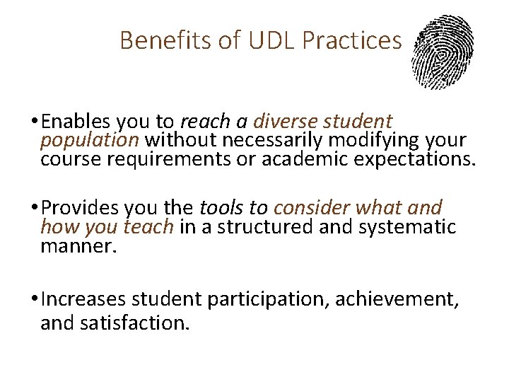 Benefits of UDL Practices • Enables you to reach a diverse student population without