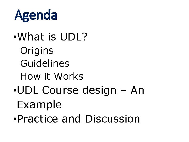 Agenda • What is UDL? Origins Guidelines How it Works • UDL Course design