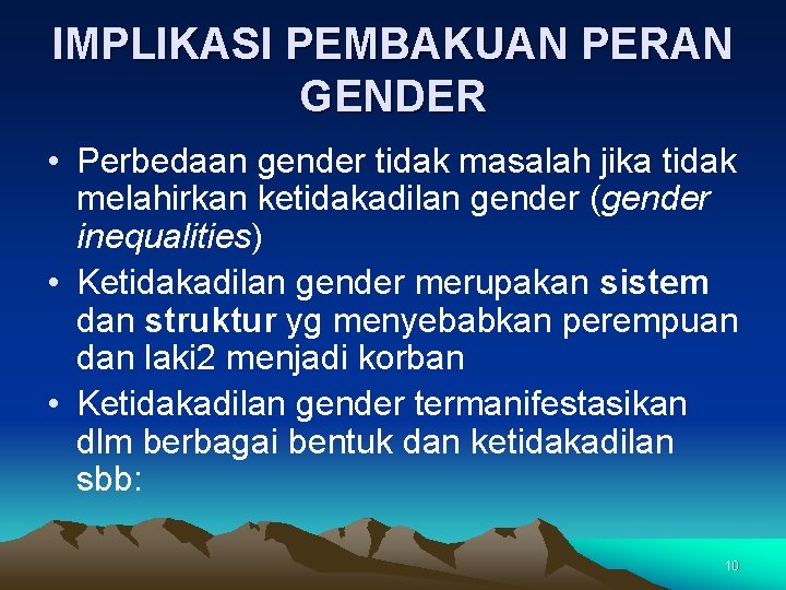 IMPLIKASI PEMBAKUAN PERAN GENDER • Perbedaan gender tidak masalah jika tidak melahirkan ketidakadilan gender