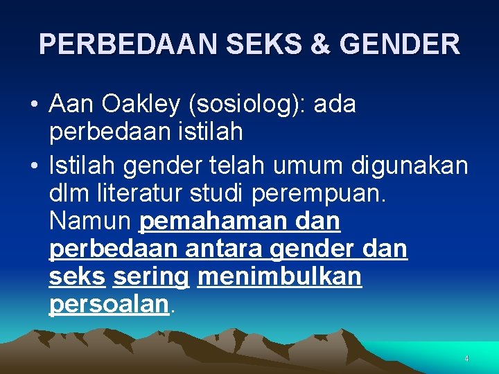 PERBEDAAN SEKS & GENDER • Aan Oakley (sosiolog): ada perbedaan istilah • Istilah gender