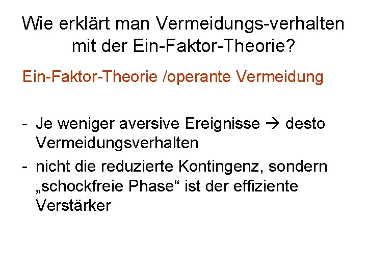 Wie erklärt man Vermeidungs-verhalten mit der Ein-Faktor-Theorie? Ein-Faktor-Theorie /operante Vermeidung - Je weniger aversive