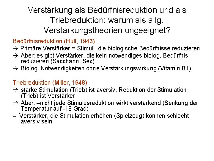 Verstärkung als Bedürfnisreduktion und als Triebreduktion: warum als allg. Verstärkungstheorien ungeeignet? Bedürfnisreduktion (Hull, 1943)