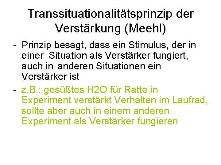 Transsituationalitätsprinzip der Verstärkung (Meehl) - Prinzip besagt, dass ein Stimulus, der in einer Situation