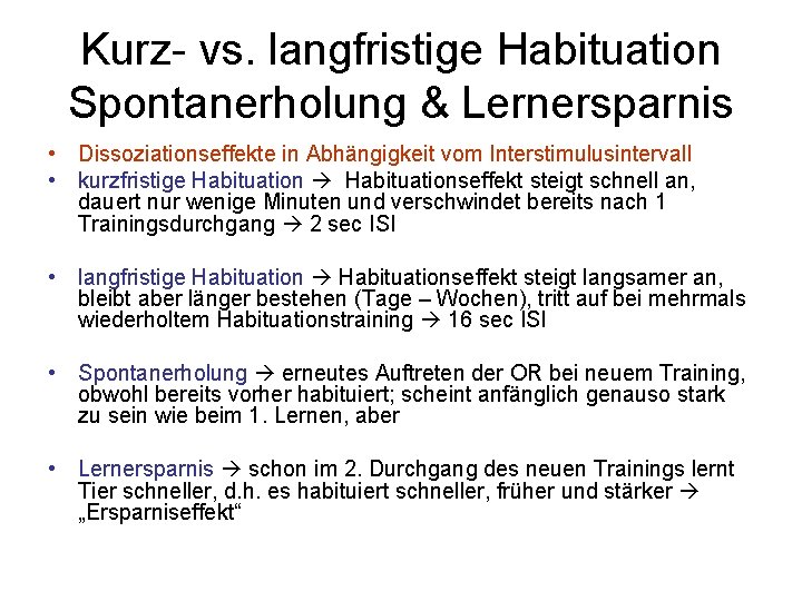 Kurz- vs. langfristige Habituation Spontanerholung & Lernersparnis • Dissoziationseffekte in Abhängigkeit vom Interstimulusintervall •