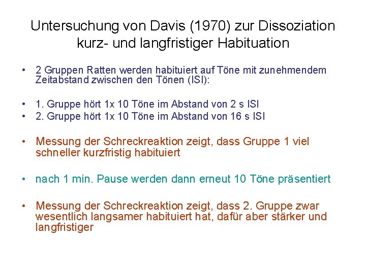 Untersuchung von Davis (1970) zur Dissoziation kurz- und langfristiger Habituation • 2 Gruppen Ratten