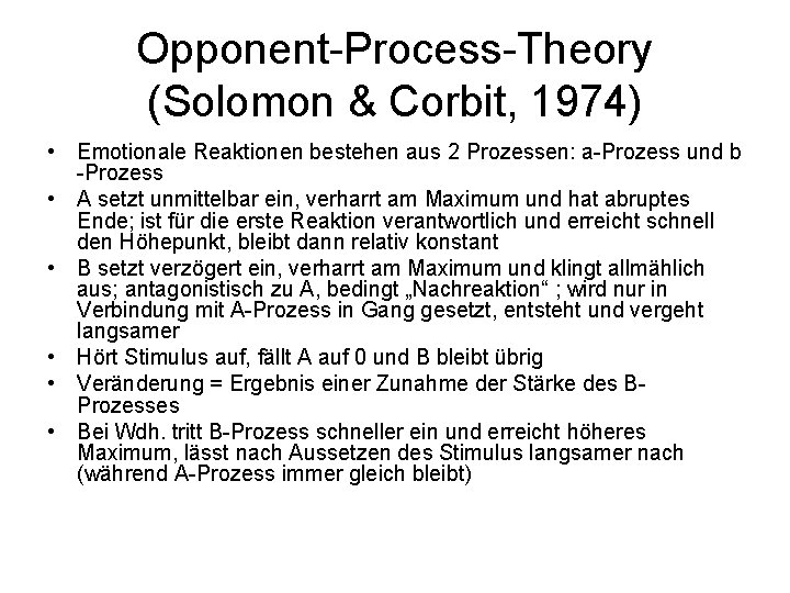 Opponent-Process-Theory (Solomon & Corbit, 1974) • Emotionale Reaktionen bestehen aus 2 Prozessen: a-Prozess und