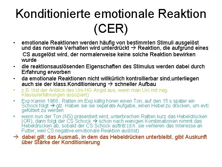 Konditionierte emotionale Reaktion (CER) • • • emotionale Reaktionen werden häufig von bestimmten Stimuli