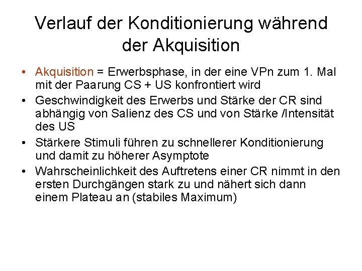 Verlauf der Konditionierung während der Akquisition • Akquisition = Erwerbsphase, in der eine VPn