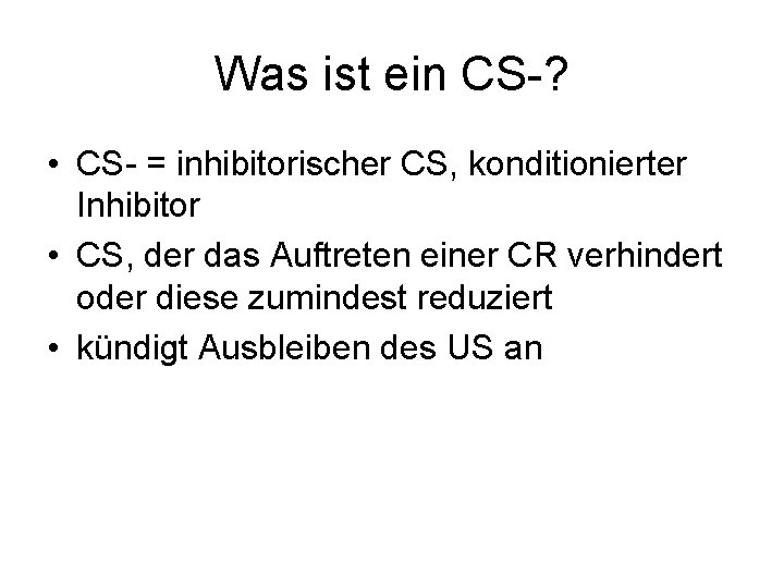Was ist ein CS-? • CS- = inhibitorischer CS, konditionierter Inhibitor • CS, der