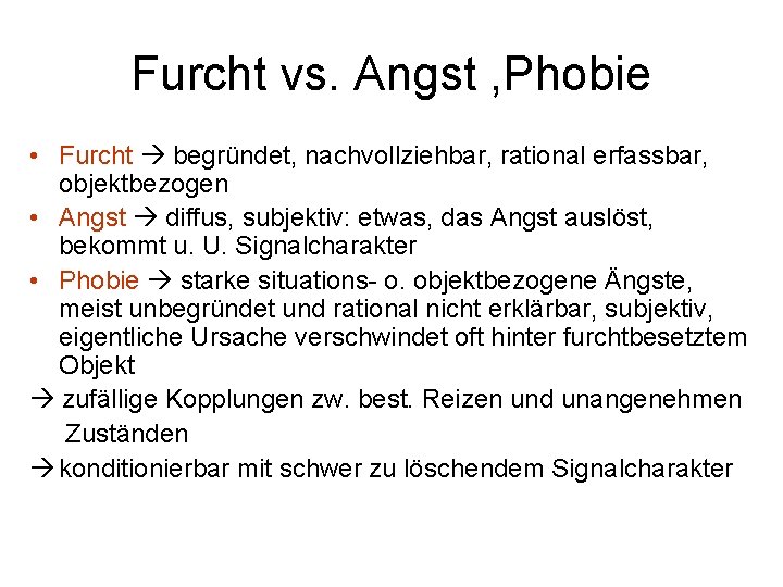 Furcht vs. Angst , Phobie • Furcht begründet, nachvollziehbar, rational erfassbar, objektbezogen • Angst