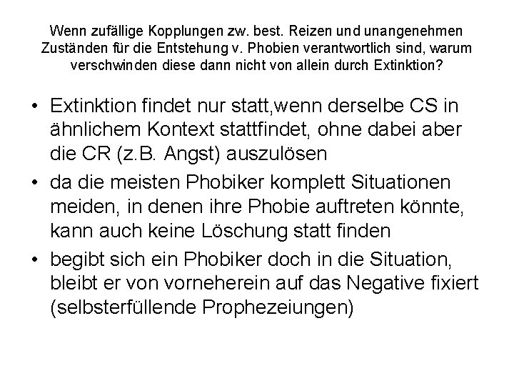 Wenn zufällige Kopplungen zw. best. Reizen und unangenehmen Zuständen für die Entstehung v. Phobien