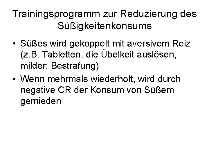 Trainingsprogramm zur Reduzierung des Süßigkeitenkonsums • Süßes wird gekoppelt mit aversivem Reiz (z. B.