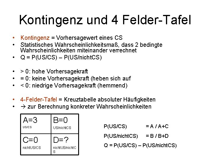 Kontingenz und 4 Felder-Tafel • Kontingenz = Vorhersagewert eines CS • Statistisches Wahrscheinlichkeitsmaß, dass