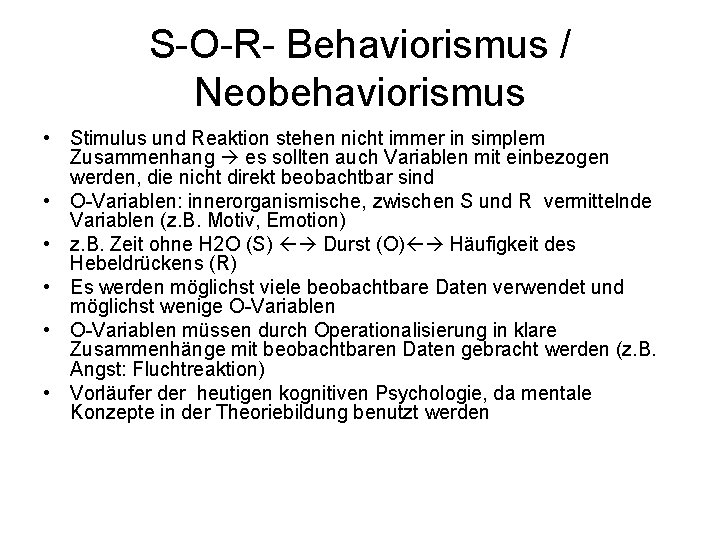 S-O-R- Behaviorismus / Neobehaviorismus • Stimulus und Reaktion stehen nicht immer in simplem Zusammenhang