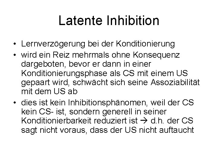 Latente Inhibition • Lernverzögerung bei der Konditionierung • wird ein Reiz mehrmals ohne Konsequenz