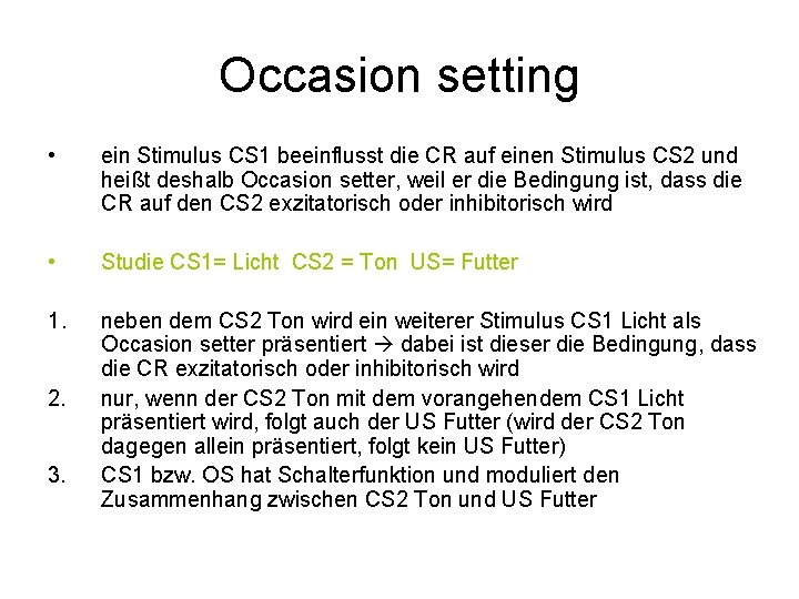 Occasion setting • ein Stimulus CS 1 beeinflusst die CR auf einen Stimulus CS