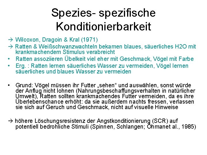 Spezies- spezifische Konditionierbarkeit Wilcoxon, Dragoin & Kral (1971) Ratten & Weißschwanzwachteln bekamen blaues, säuerliches