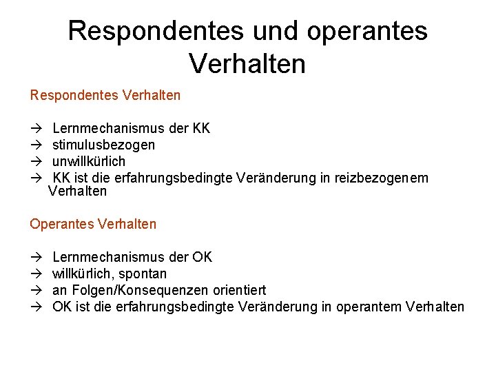 Respondentes und operantes Verhalten Respondentes Verhalten Lernmechanismus der KK stimulusbezogen unwillkürlich KK ist die