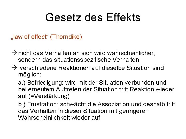 Gesetz des Effekts „law of effect“ (Thorndike) nicht das Verhalten an sich wird wahrscheinlicher,