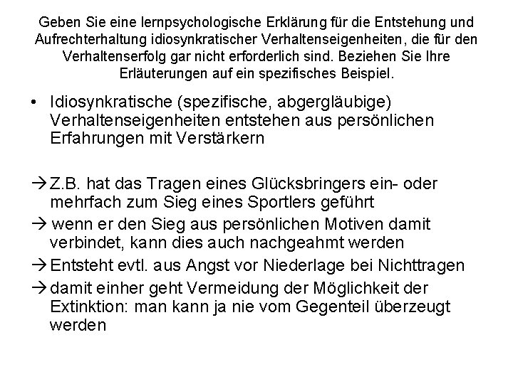 Geben Sie eine lernpsychologische Erklärung für die Entstehung und Aufrechterhaltung idiosynkratischer Verhaltenseigenheiten, die für