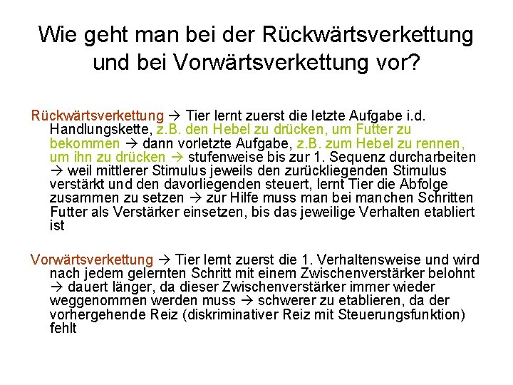 Wie geht man bei der Rückwärtsverkettung und bei Vorwärtsverkettung vor? Rückwärtsverkettung Tier lernt zuerst