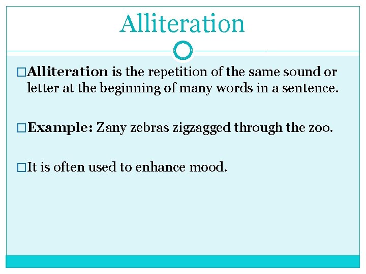 Alliteration �Alliteration is the repetition of the same sound or letter at the beginning