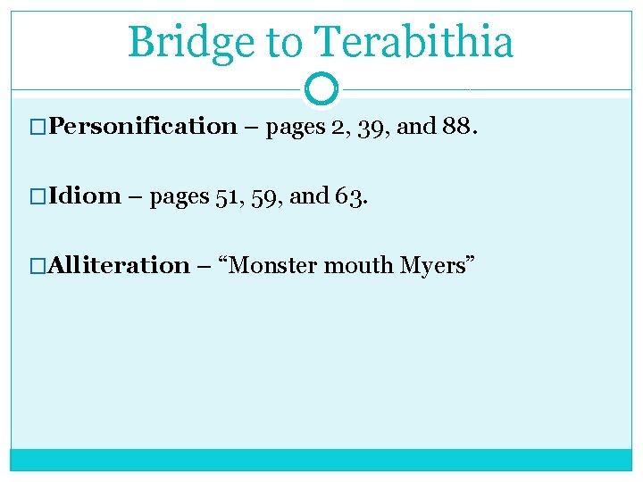 Bridge to Terabithia �Personification – pages 2, 39, and 88. �Idiom – pages 51,