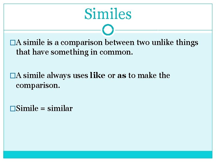 Similes �A simile is a comparison between two unlike things that have something in