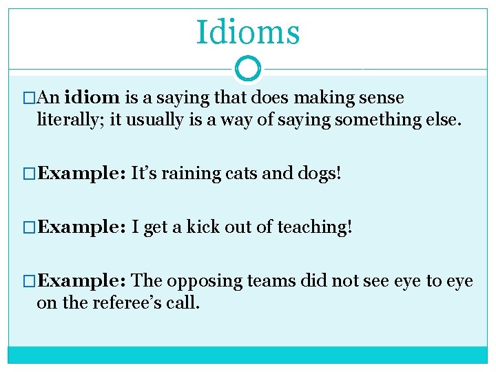Idioms �An idiom is a saying that does making sense literally; it usually is Idioms �An idiom is a saying that does making sense literally; it usually is