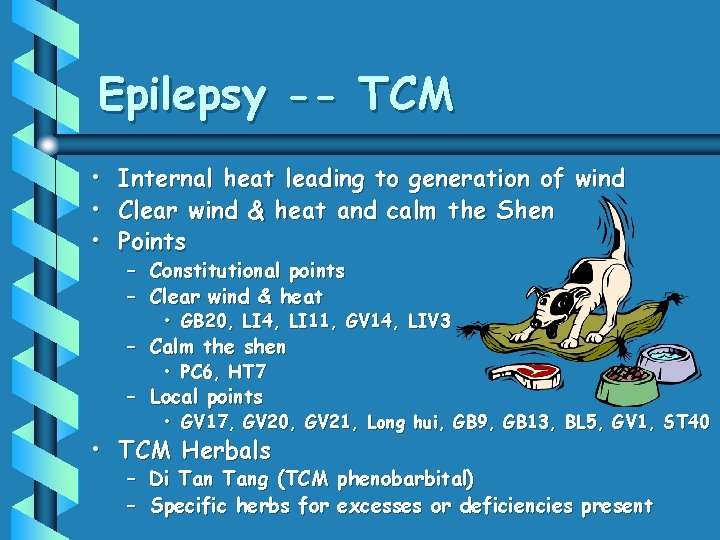 Epilepsy -- TCM • Internal heat leading to generation of wind • Clear wind