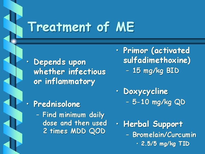 Treatment of ME • Depends upon whether infectious or inflammatory • Prednisolone – Find