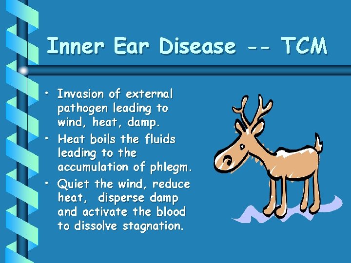 Inner Ear Disease -- TCM • Invasion of external pathogen leading to wind, heat,