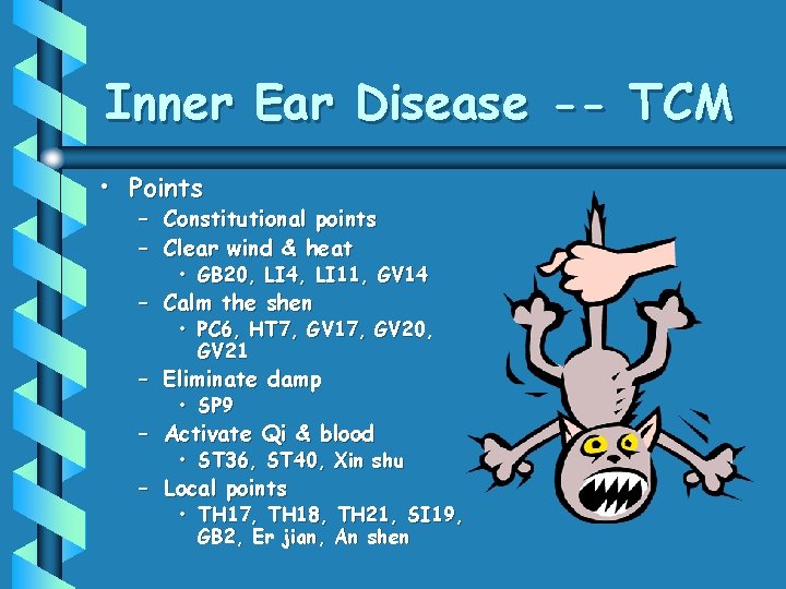 Inner Ear Disease -- TCM • Points – Constitutional points – Clear wind &