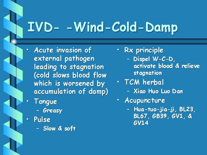 IVD- -Wind-Cold-Damp • Acute invasion of external pathogen leading to stagnation (cold slows blood