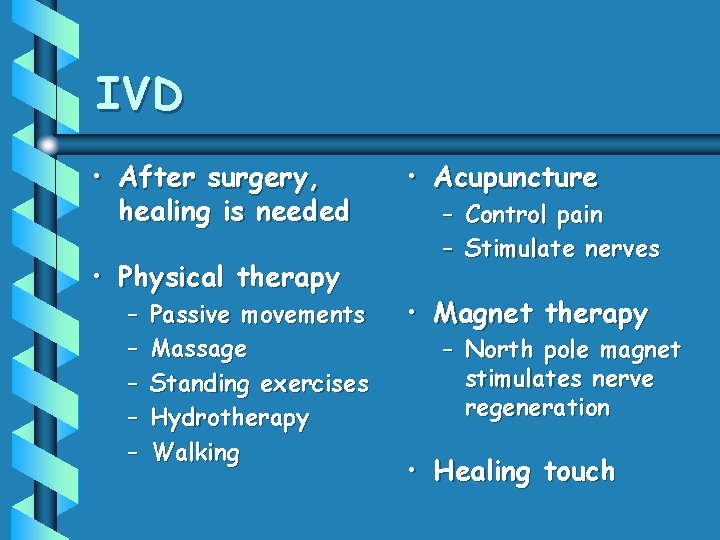 IVD • After surgery, healing is needed • Physical therapy – – – Passive