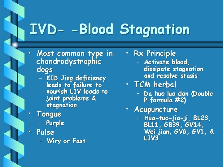 IVD- -Blood Stagnation • Most common type in chondrodystrophic dogs – KID Jing deficiency