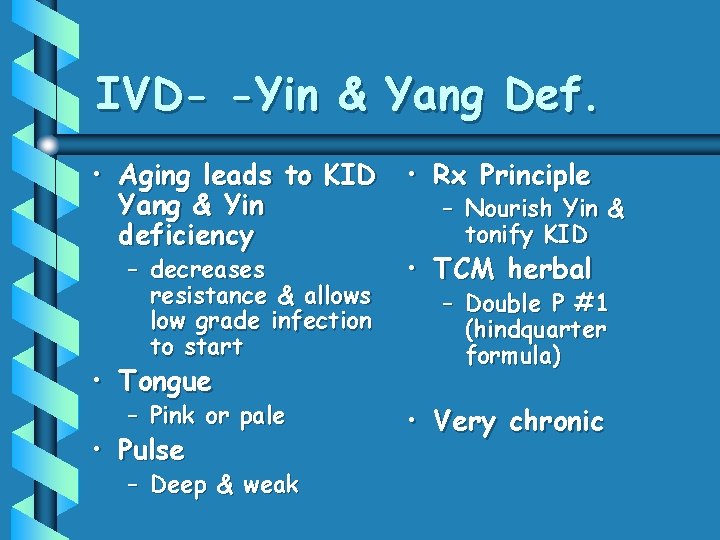 IVD- -Yin & Yang Def. • Aging leads to KID • Rx Principle Yang