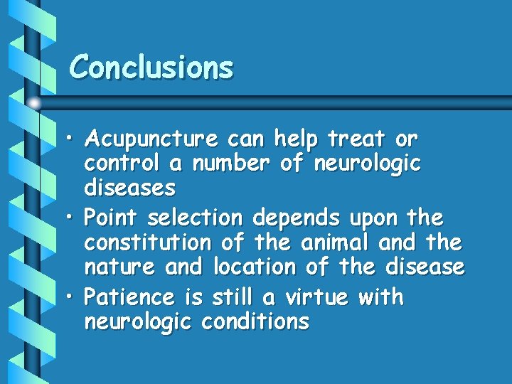 Conclusions • Acupuncture can help treat or control a number of neurologic diseases •