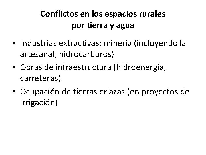 Conflictos en los espacios rurales por tierra y agua • Industrias extractivas: minería (incluyendo