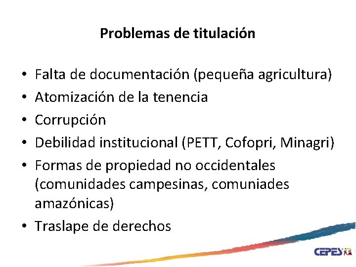 Problemas de titulación Falta de documentación (pequeña agricultura) Atomización de la tenencia Corrupción Debilidad