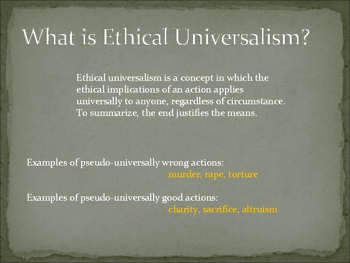 What is Ethical Universalism? Ethical universalism is a concept in which the ethical implications