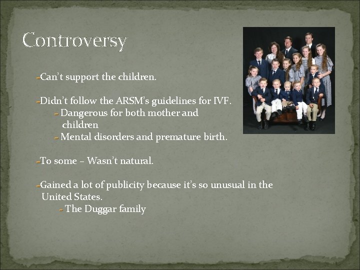 Controversy -Can’t support the children. -Didn’t follow the ARSM’s guidelines for IVF. - Dangerous