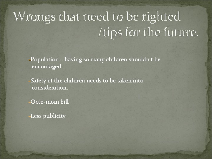 Wrongs that need to be righted /tips for the future. -Population – having so