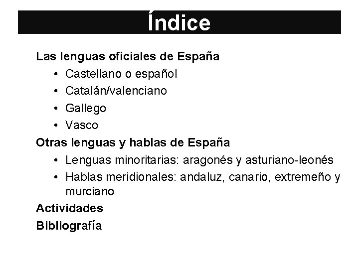 Índice Las lenguas oficiales de España • Castellano o español • Catalán/valenciano • Gallego