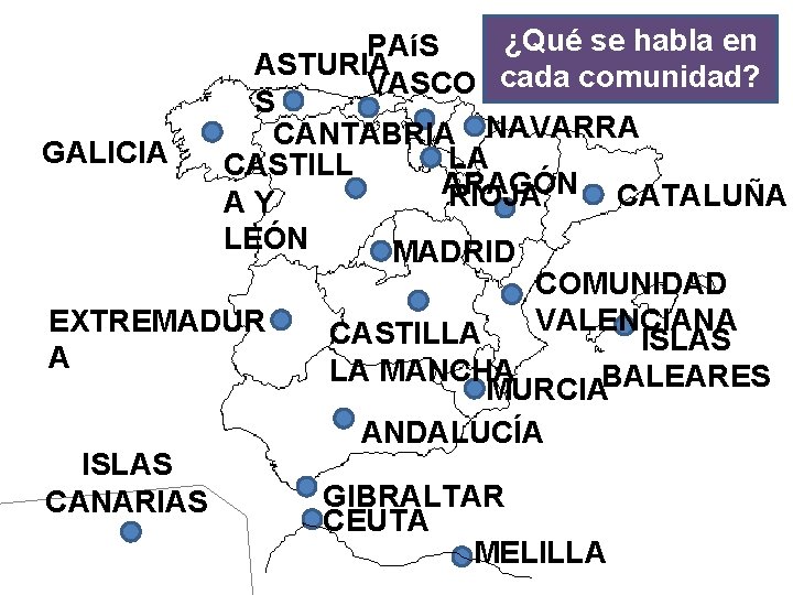 ¿Qué se habla en PAíS ASTURIA VASCO cada comunidad? S CANTABRIA NAVARRA GALICIA LA