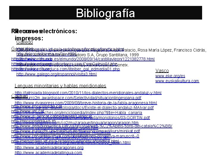 Bibliografía Recursos electrónicos: Recursos impresos: Gallego Generales http: //personales. jet. es/a-rede/lingua/fonetica. html LINGUA GALEGA