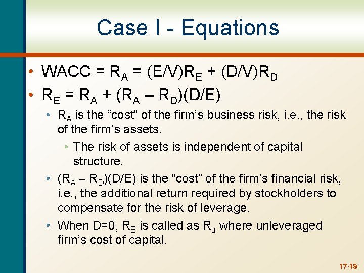 Case I - Equations • WACC = RA = (E/V)RE + (D/V)RD • RE