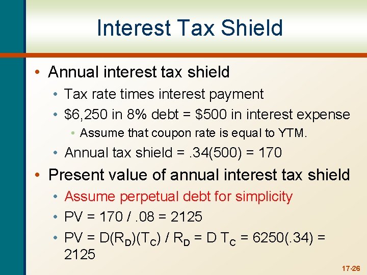 Interest Tax Shield • Annual interest tax shield • Tax rate times interest payment
